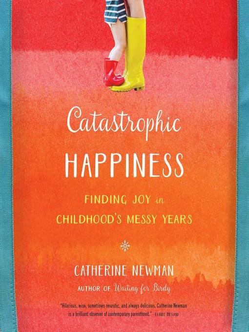 Title details for Catastrophic Happiness by Catherine Newman - Wait list